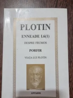 Plotin. Enneade I.6(1) Despre frumos. Porfir Viata lui Plotin