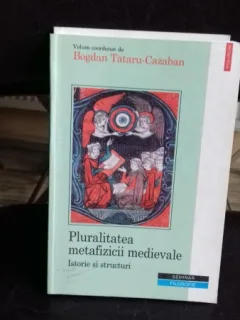 PLURALITATEA METAFIZICII MEDIEVALE - BOGDAN TATARU CAZABAN