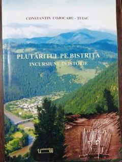 Plutaritul pe bistrita. Incursiune in istorie - Constantin Cojocaru-Tuiac (cu dedicatie)