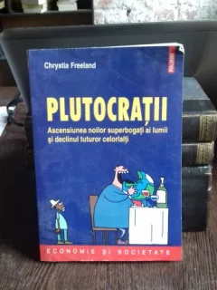 PLUTOCRATII - CHRYSTIA FREELAND