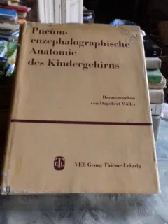 PNEUM-ENZEPHALO GRAPHISCHE ANATOMIE DES KINDERGEHIRNS - DAGOBERT MULLER (ANATOMIE GRAFICA ENCEFALOTRIGEMINALA A CREIERULUI COPILILUI)