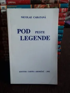 POD PESTE LEGENDE - NICOLAE CARATANA