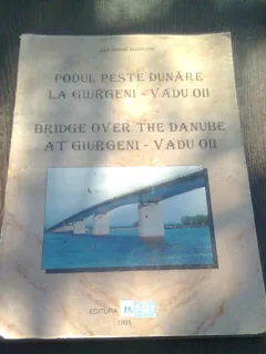 PODUL PESTE DUNARE LA GIURGENI - VADU OII - GHEORGHE BUZULOIU  EDITIE BILINGVA