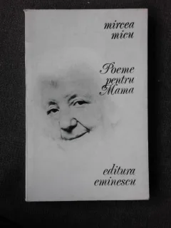 POEME PENTRU MAMA - MIRCEA MICU  (CU DEDICATIA AUTORULUI PENTRU PETRU VINTILA)
