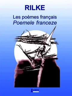 POEMELE FRANCEZE - RAINER MARIA RILKE  (EDITIE BILINGVA FRANCEZA/ROMANA)