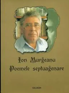 POEMELE SEPTUAGENARE , ION MURGEANU