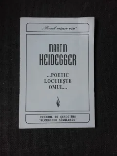 POETIC LOCUIESTE OMUL - MARTIN HEIDEGGER