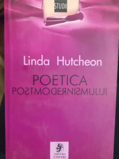 Poetica postmodernismului - Linda Hutcheon