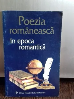 POEZIA ROMANEASCA IN EPOCA ROMANTICA - MIRCEA ANGHELESCU