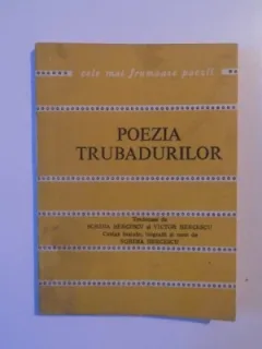 POEZIA TRUBADURILOR , TRADUCERE de SORINA BERCESCU si VICTOR BERCESCU