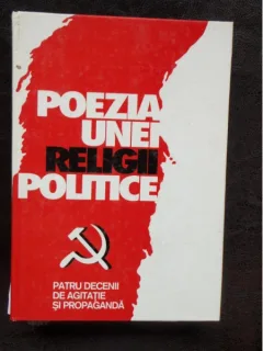 POEZIA UNEI RELIGII POLITICE. PATRU DECENII DE AGITATIE SI PROPAGANDA
