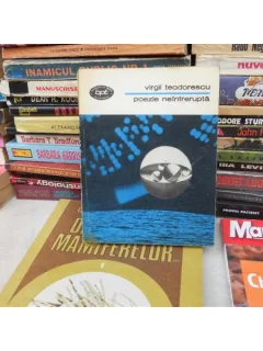 POEZIE NEINTRERUPTA , VIRGIL TEODORESCU