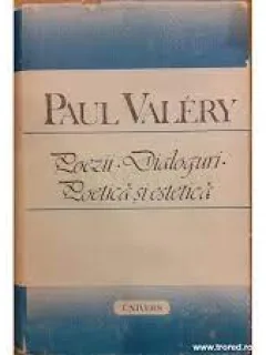 POEZII, DIALOGURI, POETICA SI ESTETICA - PAUL VALERY