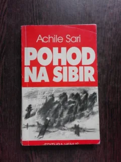 POHOD NA SIBIR, SPERANTA CARE A SURPAT PORTILE IADULUI - ACHILE SARI