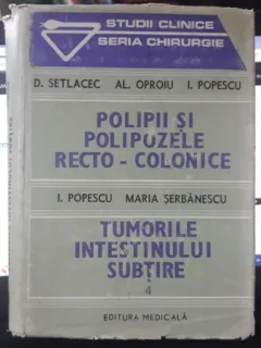 Polipii si Polipozele Recto - Colonice , Tumorile Intestinului Subtire(4) - D.Setlacec , Al.Oproiu , I.Popescu , Maria Serbanescu