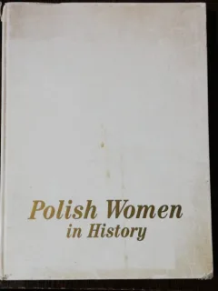 POLISH WOMEN IN HISTORY FROM ST KINGA TO WANDA RUTKIEWICZ