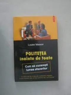 Politetea inainte de toate, cum sa cuceresti lumea afacerilor - Louise Masson