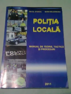 POLITIA LOCALA. MANUAL DE TEORIE, TACTICA SI PROCEDURI - ION GH. STANCIU