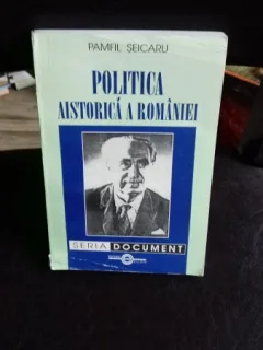 POLITICA AISTORICA A ROMANIEI - PAMFIL SEICARU