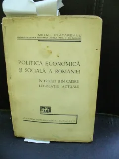 POLITICA ECONOMICA SI SOCIALA A ROMANIEI - MIHAIL PLATAREANU