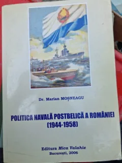 Politica navala postbelica a Romaniei 1944-1958 - Marian Mosneagu