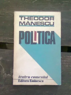 POLITICA - THEODOR MANESCU  (TEATRU COMENTAT)
