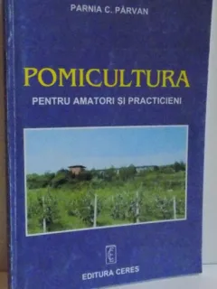 POMICULTURA PENTRU AMATORI SI PRACTICIENI , 1999 Autor: PARNIA C. PARVAN
