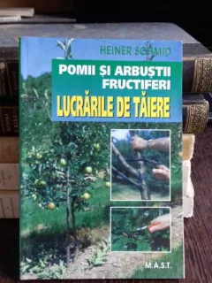 POMII SI ARBUSTII FRUCTIFERI LUCRARILE DE TAIERE - HEINER SCHMID