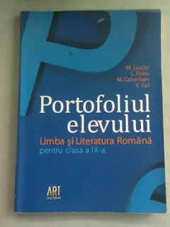 PORTOFOLIUL ELEVULUI. LIMBA SI LITERATURA ROMANA PENTRU CLASA A IX-A - M. LASCAR
