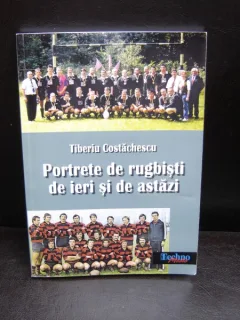 PORTRETE DE RUGBISTI DE IERI SI DE ASTAZI - TIBERIU COSTACHESCU