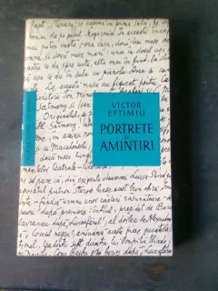 PORTRETE SI AMINTIRI - VICTOR EFTIMIU