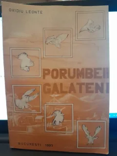 Porumbeii galateni, monografia porumbelului romanesc de zbor si invartitura - Ovidiu Leonte