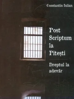 POST SCRIPTUM LA PITESTI - CONSTANTIN IULIAN