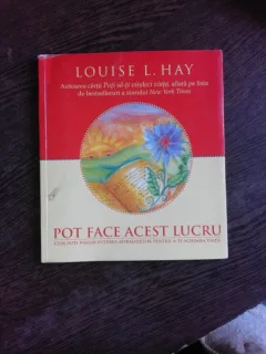 POT FACE ACEST LUCRU - LOUISE L. HAY