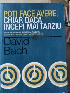 Poti Face Avere , Chiar Daca Incepi Mai Tarziu - David Bach