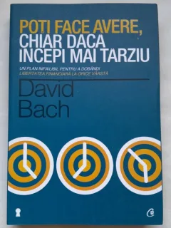 Poti Face Avere , Chiar Daca Incepi Mai Tarziu - David Bach
