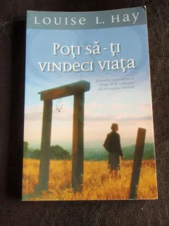 POTI SA-TI VINDECI VIATA - LOUISE L. HAY