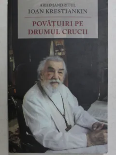 POVATUIRI PE DRUMUL CRUCII DE ARHIMANDRITUL IOAN KRESTIANKIN , 2013