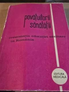 Povatuitorii sanatatii, crestomatia educatiei sanitare din Romania