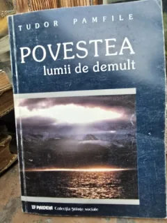 POVESTEA LUMII DE DEMULT - TUDOR PAMFILE