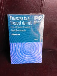Povestea ta a inceput demult, cum sa vindeci traumele familiale mostenite - Mark Wolynn