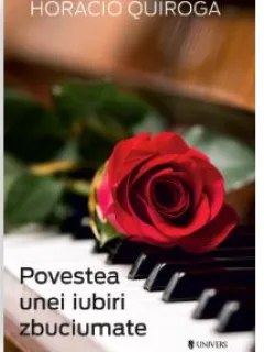 Povestea unei iubiri zbuciumate - Horacio Quiroga