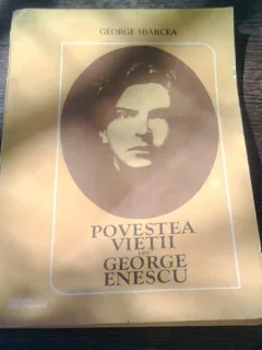 POVESTEA VIETII LUI GEORGE ENESCU - GEORGE SBARCEA