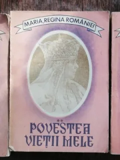 POVESTEA VIETII MELE 3 VOL -MARIA,REGINA ROMANIEI