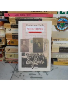 POVESTEA VIETII MELE , Ecaterina Chele , 2013