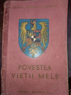 Povestea vietii mele- Maria Regina Romaniei, vol 2 / un volum
