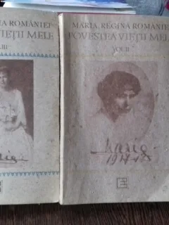 Povestea Vietii Mele - Maria Regina Romaniei Volumul II si III