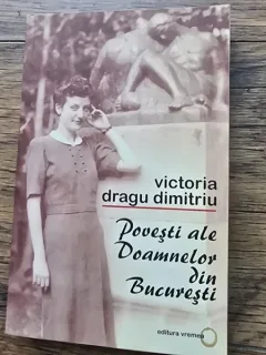 POVESTI ALE DOAMNELOR DIN BUCURESTI- VICTORIA DRAGU DIMITRIU