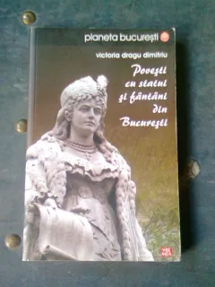 POVESTI CU STATUI SI FANTANI DIN BUCURESTI - VICTORIA DRAGU DIMITRIU