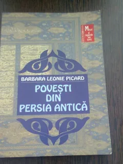 POVESTI DIN PERSIA ANTICA - BARBARA LEONIE PICARD